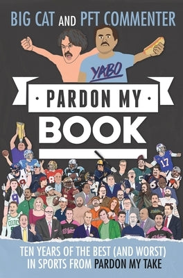 Pardon My Book: Ten Years of the Best (and Worst) in Sports from Pardon My Take by Big Cat