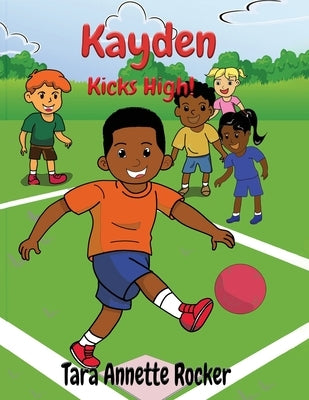 Kayden Kicks High! by Rocker, Tara Annette
