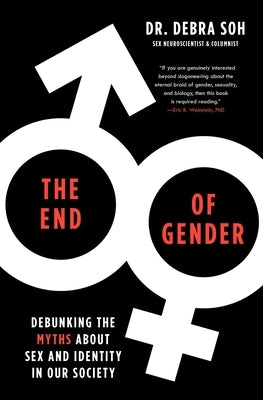 The End of Gender: Debunking the Myths about Sex and Identity in Our Society by Soh, Debra