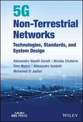 5g Non-Terrestrial Networks: Technologies, Standards, and System Design by Vanelli-Coralli, Alessandro