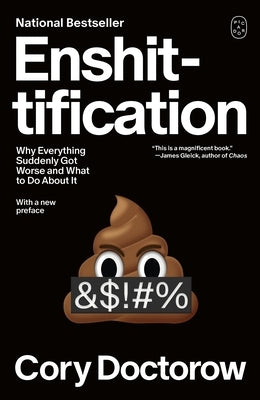 Enshittification: Why Everything Suddenly Got Worse and What to Do about It by Doctorow, Cory