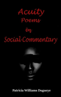 Acuity: Poems on Social Commentary by Williams-Dugueye, Patricia
