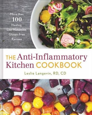 The Anti-Inflammatory Kitchen Cookbook: More Than 100 Healing, Low-Histamine, Gluten-Free Recipes by Langevin, Leslie