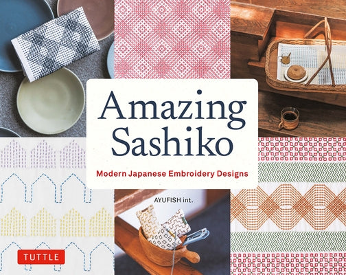 Amazing Sashiko: Modern Japanese Embroidery Designs (Full-Size Templates and Grids) by Ayufish Int