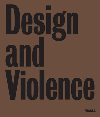 Design and Violence by Antonelli, Paola