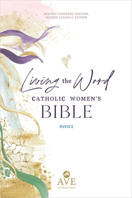Living the Word Catholic Women's Study Bible Rsv2ce: Full-Color, Single Column Hardcover with Wide Margins, Journal and Note-Taking Space, Full-Color by Ave Maria Press