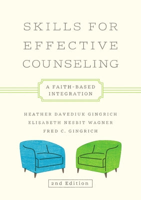 Skills for Effective Counseling: A Faith-Based Integration by Gingrich, Heather Davediuk