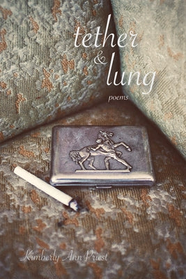 Tether & Lung: Poems by Priest, Kimberly Ann