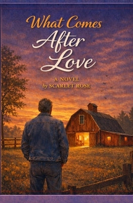 What Comes After Love by Rose, Scarlet