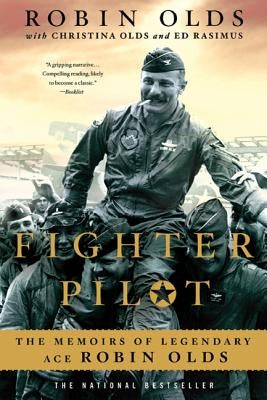 Fighter Pilot: The Memoirs of Legendary Ace Robin Olds by Olds, Christina