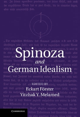Spinoza and German Idealism by FÃ¶rster, Eckart