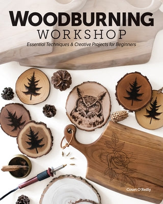 Woodburning Workshop: Essential Techniques & Creative Projects for Beginners by O'Reilly, Court