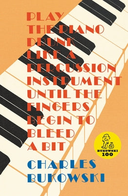 Play the Piano by Bukowski, Charles