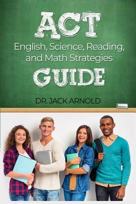 ACT English, Science, Reading, and Math Strategies Guide by Arnold, Jack