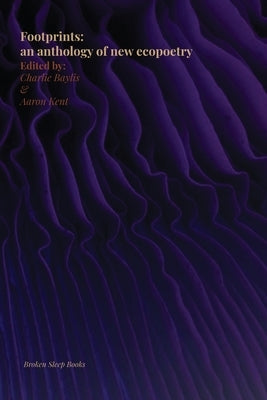 Footprints: an anthology of new ecopoetry by Kent, Aaron