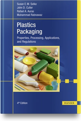 Plastics Packaging, 4e: Properties, Processing, Applications, and Regulations by Selke, Susan E. M.