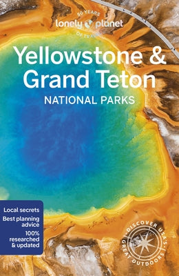 Lonely Planet Yellowstone & Grand Teton National Parks by St Louis, Regis