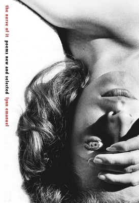 The Nerve of It: Poems New and Selected by Emanuel, Lynn