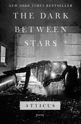 The Dark Between Stars: Poems by Atticus