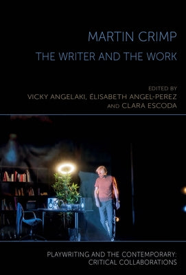 Martin Crimp: The Writer and the Work by Angelaki, Vicky