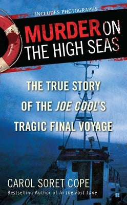 Murder on the High Seas: Murder on the High Seas: The True Story of the Joe Cool's Tragic Final Voyage by Cope, Carol