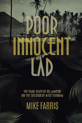 Poor Innocent Lad: The Tragic Death of Gill Jamieson and the Execution of Myles Fukunaga by Farris, Mike