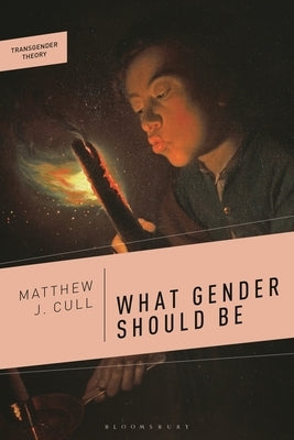 What Gender Should Be by Cull, Matthew J.