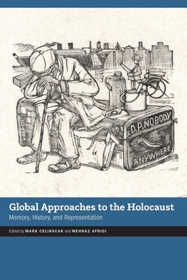 Global Approaches to the Holocaust: Memory, History, and Representation by Celinscak, Mark
