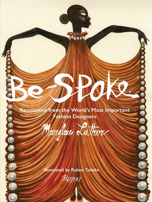 Be-Spoke: Revelations from the World's Most Important Fashion Designers by Luther, Marylou