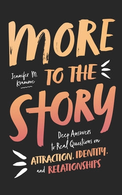 More to the Story: Deep Answers to Real Questions on Attraction, Identity, and Relationships by Kvamme, Jennifer M.