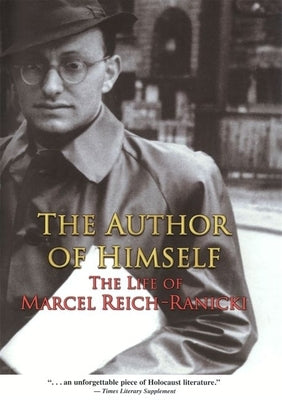 The Author of Himself: The Life of Marcel Reich-Ranicki by Reich-Ranicki, Marcel