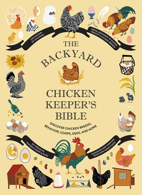 The Backyard Chicken Keeper's Bible: Discover Chicken Breeds, Behavior, Coops, Eggs, and More by Ford, Jessica