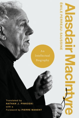 Alasdair MacIntyre: An Intellectual Biography by Perreau-Saussine, &#201;mile