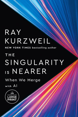 The Singularity Is Nearer: When We Merge with AI by Kurzweil, Ray