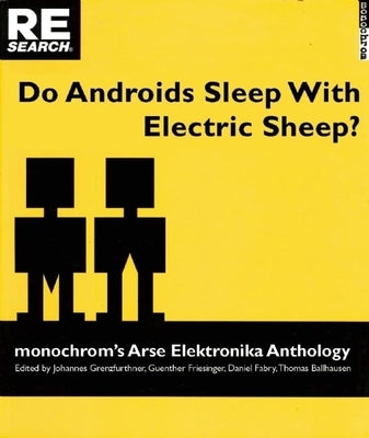 Do Androids Sleep with Electric Sheep?: Monochrom's Arse Elektronika Anthology: Critical Perspectives on Sexuality and Pornography in Science and Soci by Ballhausen, Thomas