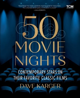 50 Movie Nights: Contemporary Stars on Their Favorite Classic Films by Karger, Dave