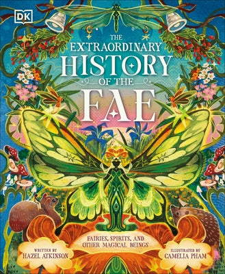 The Extraordinary History of the Fae: Fairies, Spirits, and Other Magical Beings by Atkinson, Hazel