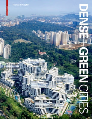 Dense + Green Cities: Architecture as Urban Ecosystem by Schr&#195;&#182;pfer, Thomas