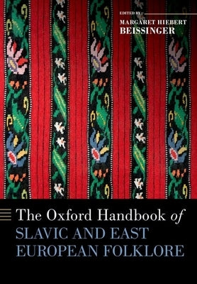 The Oxford Handbook of Slavic and East European Folklore by Beissinger, Margaret H.