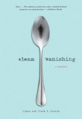 Elena Vanishing: A Memoir by Dunkle, Elena