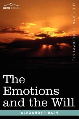 The Emotions and the Will by Bain, Alexander