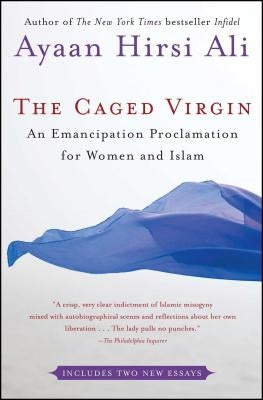 The Caged Virgin: An Emancipation Proclamation for Women and Islam by Hirsi Ali, Ayaan