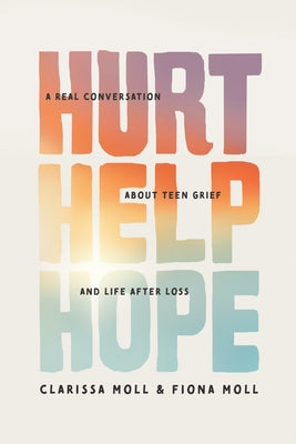 Hurt Help Hope: A Real Conversation about Teen Grief and Life After Loss by Moll, Clarissa