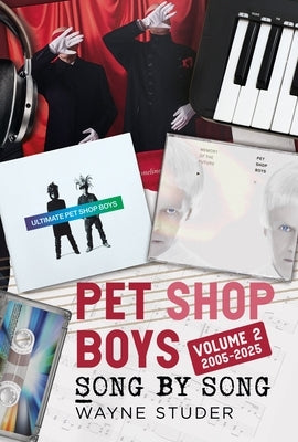 Pet Shop Boys: Song by Song: Volume 2 2005-2025 by Studer, Wayne