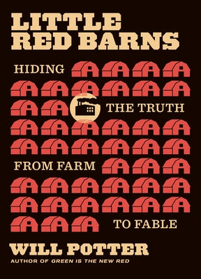 Little Red Barns: Hiding the Truth, from Farm to Fable by Potter, Will
