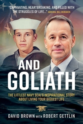 And Goliath: The Littlest Navy SEAL's Inspirational Story About Living Your Biggest Life by Brown, David