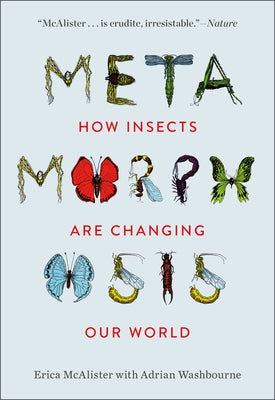 Metamorphosis: How Insects Are Changing Our World by McAlister, Erica