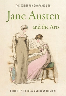 The Edinburgh Companion to Jane Austen and the Arts by Bray, Joe