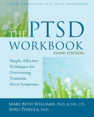 The PTSD Workbook: Simple, Effective Techniques for Overcoming Traumatic Stress Symptoms by Williams, Mary Beth