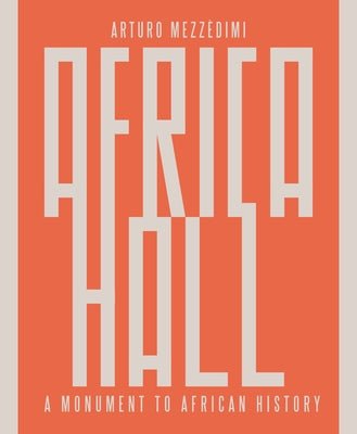 Arturo Mezzèdimi, Africa Hall: A Monument to African History by Mezzèdimi, Marcello